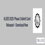 KLEEE 2025 Phase 2 Admit Card Released  Download Now
